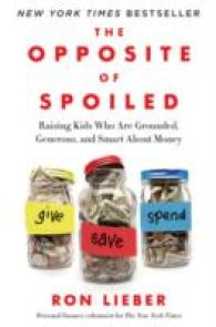 The Opposite of Spoiled : Raising Kids Who Are Grounded, Generous, and Smart about Money