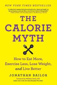 The Calorie Myth : How to Eat More, Exercise Less, Lose Weight, and Live Better