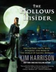 The Hollows Insider : New Fiction, Facts, Maps, Murders, and More in the World of Rachel Morgan (Hollows)