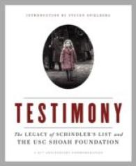 Testimony : The Legacy of Schindler's List and the Shoah Foundation