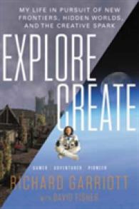Explore/Create : My Life in Pursuit of New Frontiers, Hidden Worlds, and the Creative Spark