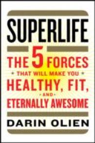SuperLife : The 5 Forces That Will Make You Healthy, Fit, and Eternally Awesome