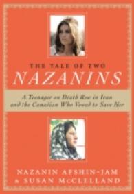 The Tale of Two Nazanins : A Teenager on Death Row in Iran and the Canadian Who Vowed to Save Her
