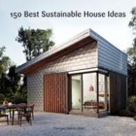 サスティナブル住宅150<br>150 Best Sustainable House Ideas