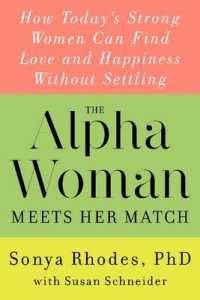 The Alpha Woman Meets Her Match : How Today's Strong Women Can Find Love and Happiness without Settling （International）