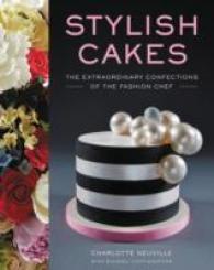 Stylish Cakes : The Extraordinary Confections of the Fashion Chef