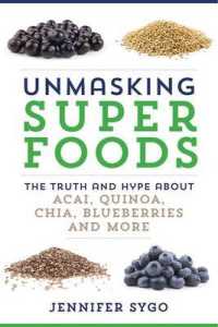 Unmasking Superfoods : The Truth and Hype about Acai, Quinoa, Chia, Blueberries, and More
