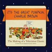 It's the Great Pumpkin, Charlie Brown : The Making of a Television Classic