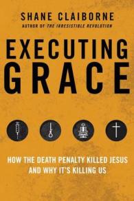 Executing Grace : How the Death Penalty Killed Jesus and Why It's Killing Us
