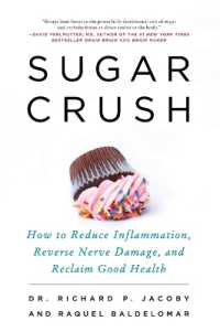 Sugar Crush : How to Reduce Inflammation, Reverse Nerve Damage, and Reclaim Good Health