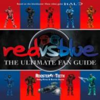 Red vs. Blue : The Ultimate Fan Guide
