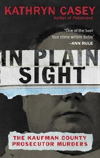 In Plain Sight : The Kaufman County Prosecutor Murders