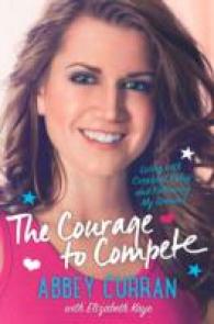 The Courage to Compete : Living with Cerebral Palsy and Following My Dreams