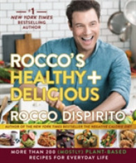 Rocco's Healthy & Delicious : More than 200 (Mostly) Plant-Based Recipes for Everyday Life