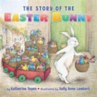The Story of the Easter Bunny Board Book : An Easter and Springtime Book for Kids （Board Book）