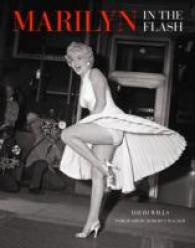 Marilyn in the Flash : Her Love Affair with the Press 1945-1962