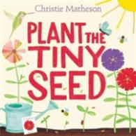 Plant the Tiny Seed : A Springtime Book for Kids
