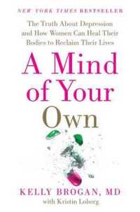 A Mind of Your Own : The Truth about Depression and How Women Can Heal Their Bodies to Reclaim Their Lives