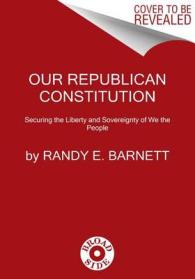Our Republican Constitution : Securing the Liberty and Sovereignty of We the People （Reprint）