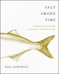 Salt Smoke Time : Homesteading and Heritage Techniques for the Modern Kitchen
