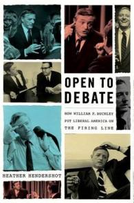 Open to Debate : How William F. Buckley Put Liberal America on the Firing Line