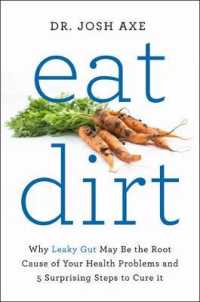 Eat Dirt : Why Leaky Gut May be the Root Cause of Your Health Problems and 5 Surprising Steps to Cure it
