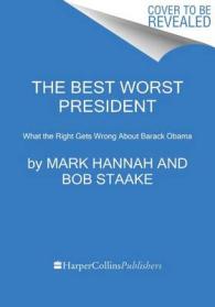 The Best Worst President: What the Right Gets Wrong about Barack Obama