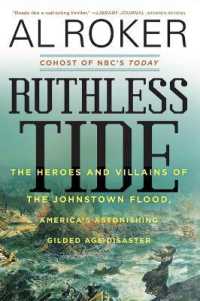 Ruthless Tide : The Heroes and Villains of the Johnstown Flood, America's Astonishing Gilded Age Disaster