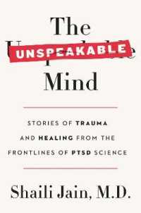 The Unspeakable Mind : Stories of Trauma and Healing from the Frontlines of PTSD Science