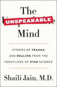 The Unspeakable Mind : Stories of Trauma and Healing from the Frontlines of PTSD Science