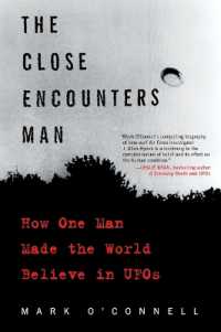 The Close Encounters Man : How One Man Made the World Believe in UFOs