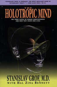 The Holotropic Mind : The Three Levels of Human Consciousness and How They Shape Our Lives （Reprint）