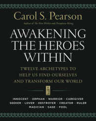 Awakening the Heroes within : Twelve Archetypes to Help Us Find Ourselves and Transform Our World