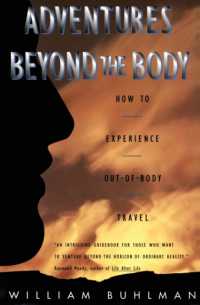Adventures Beyond the Body : Proving Your Immortality through Out-of-Body Travel