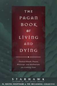 The Pagan Book of Living and Dying : Practical Rituals, Prayers, Blessings, and Meditations on Crossing over
