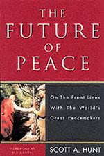 The Future of Peace : On the Front Lines with the World's Great Peacemakers （1ST）