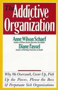 The Addictive Organization: Why We Overwork, Cover Up, Pick Up the Pieces, Please the Boss, and Perpetuate S