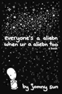 Everyone's a Aliebn When Ur a Aliebn Too : A Book