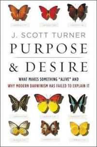 Purpose & Desire : What Makes Something 'Alive' and Why Modern Darwinism Has Failed to Explain It