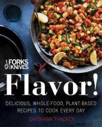 Forks over Knives: Flavor! : Delicious, Whole-Food, Plant-Based Recipes to Cook Every Day