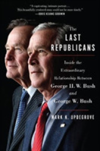 The Last Republicans : Inside the Extraordinary Relationship between George H.W. Bush and George W. Bush