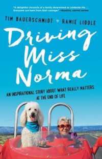 Driving Miss Norma : An Inspirational Story about What Really Matters at the End of Life