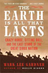 The Earth Is All That Lasts : Crazy Horse, Sitting Bull, and the Last Stand of the Great Sioux Nation