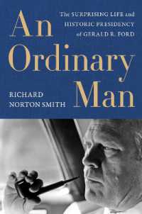 Ordinary Man, an : The Surprising Life and Historic Presidency of Gerald R. Ford