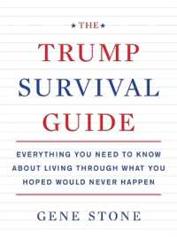 The Trump Survival Guide : Everything You Need to Know about Living through What You Hoped Would Never Happen