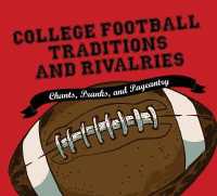 College Football Traditions and Rivalries : Chants, Pranks, and Pageantry