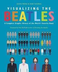 Visualizing the Beatles : A Complete Graphic History of the World's Favorite Band