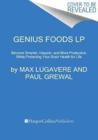 Genius Foods : Become Smarter, Happier, and More Productive While Protecting Your Brain for Life （LRG）