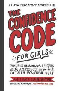 The Confidence Code for Girls : Taking Risks, Messing Up, and Becoming Your Amazingly Imperfect, Totally Powerful Self
