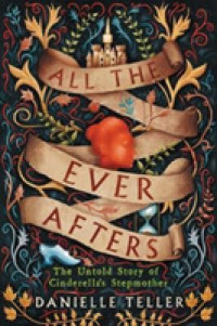 All the Ever Afters : The Untold Story of Cinderella's Stepmother